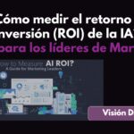 ¿Cómo medir el retorno de inversión de la IA? Guía para los líderes de Marketing